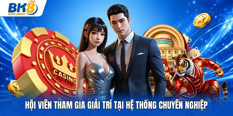 Hội viên tham gia giải trí tại hệ thống chuyên nghiệp