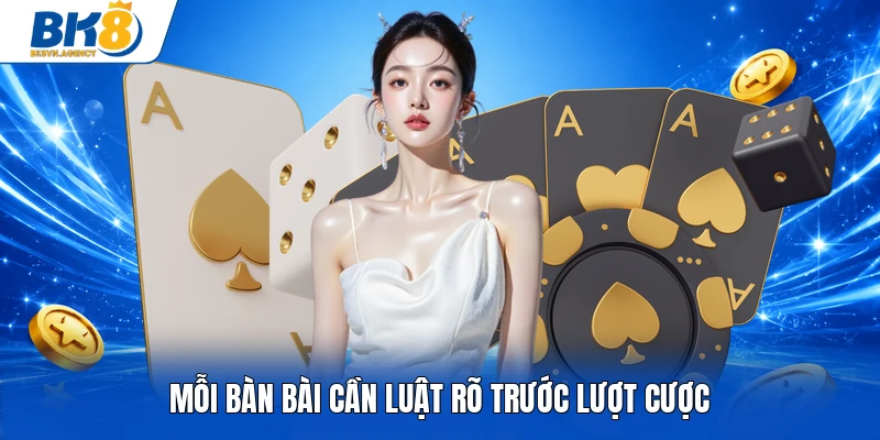 Mỗi bàn bài cần luật rõ trước lượt cược