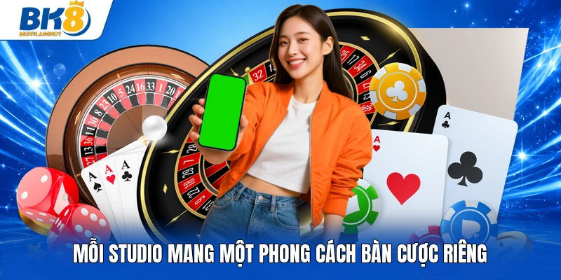 Mỗi studio mang một phong cách bàn cược riêng