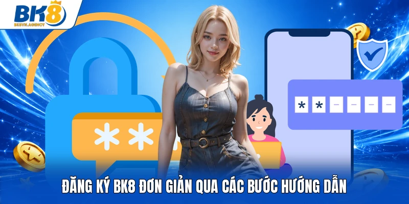 Đăng ký BK8 đơn giản qua các bước hướng dẫn
