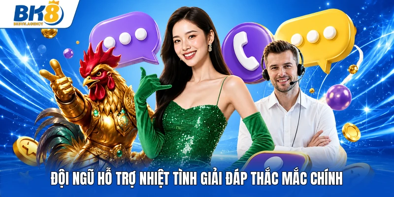 Đội ngũ hỗ trợ nhiệt tình giải đáp thắc mắc chính