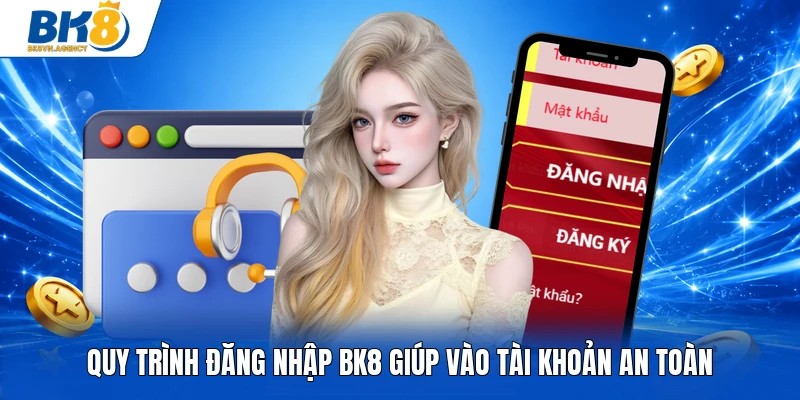 Quy trình đăng nhập BK8 giúp vào tài khoản an toàn
