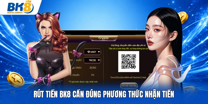 Rút tiền BK8 cần đúng phương thức nhận tiền
