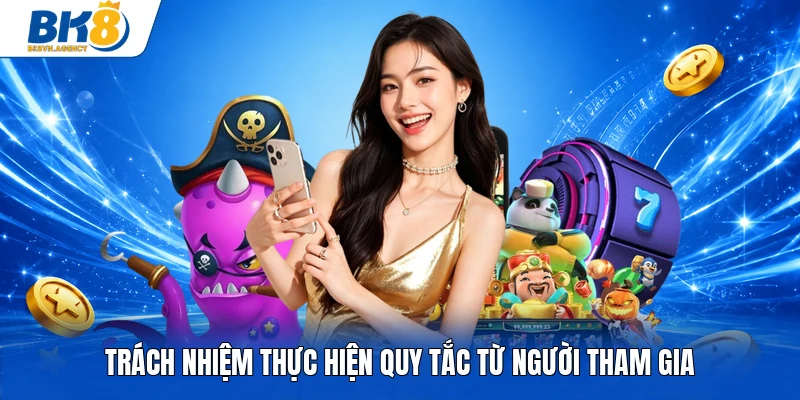 Trách nhiệm thực hiện quy tắc từ người tham gia